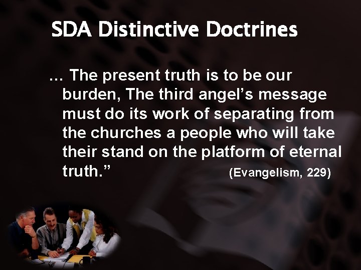 SDA Distinctive Doctrines … The present truth is to be our burden, The third