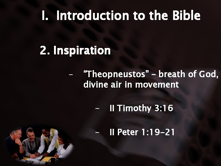 I. Introduction to the Bible 2. Inspiration - “Theopneustos” – breath of God, divine
