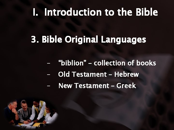 I. Introduction to the Bible 3. Bible Original Languages - “biblion” – collection of