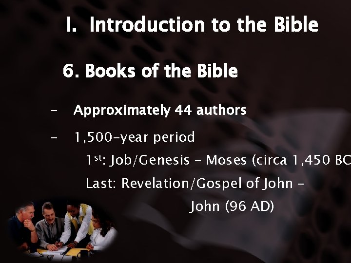 I. Introduction to the Bible 6. Books of the Bible - Approximately 44 authors