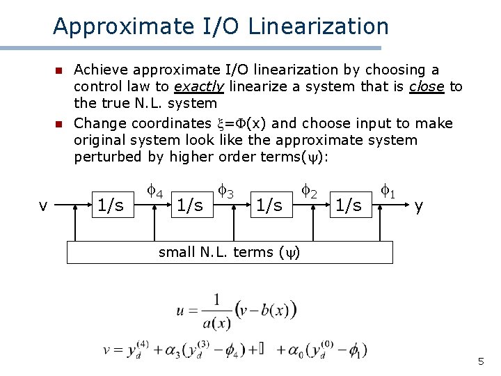 Approximate I/O Linearization n n v Achieve approximate I/O linearization by choosing a control