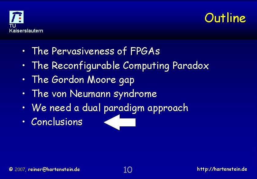 Outline TU Kaiserslautern • • • The Pervasiveness of FPGAs The Reconfigurable Computing Paradox