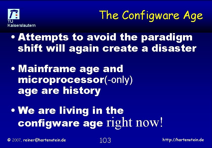 TU Kaiserslautern The Configware Age • Attempts to avoid the paradigm shift will again