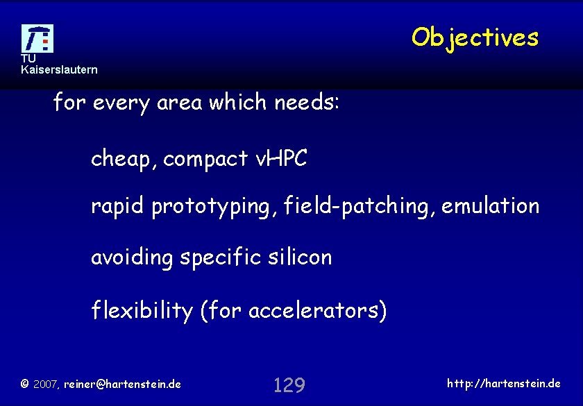 Objectives TU Kaiserslautern for every area which needs: cheap, compact v. HPC rapid prototyping,