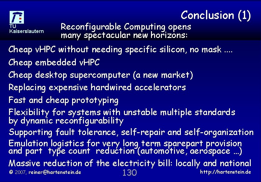 Conclusion (1) TU Kaiserslautern Reconfigurable Computing opens many spectacular new horizons: Cheap v. HPC