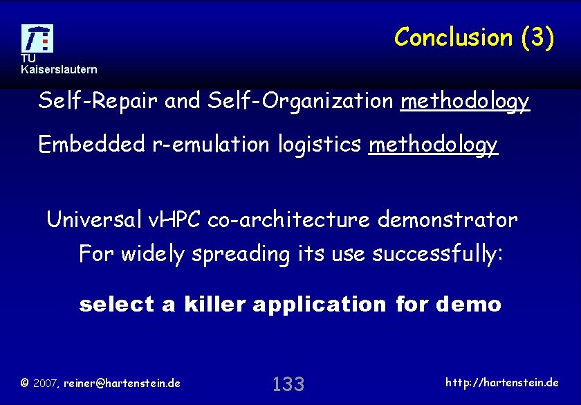 Conclusion (3) TU Kaiserslautern Self-Repair and Self-Organization methodology Embedded r-emulation logistics methodology Universal v.