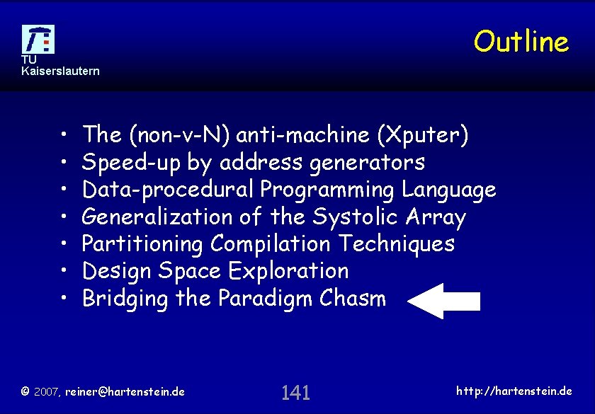 Outline TU Kaiserslautern • • The (non-v-N) anti-machine (Xputer) Speed-up by address generators Data-procedural