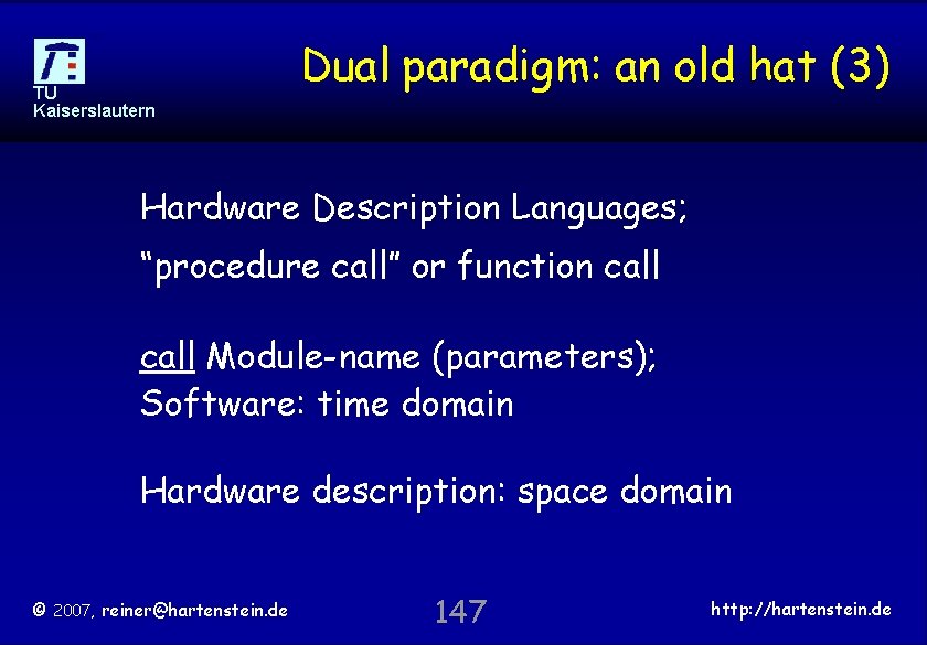 TU Kaiserslautern Dual paradigm: an old hat (3) Hardware Description Languages; “procedure call” or