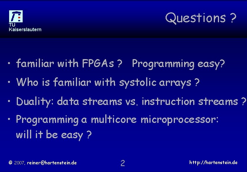 Questions ? TU Kaiserslautern • familiar with FPGAs ? Programming easy? • Who is