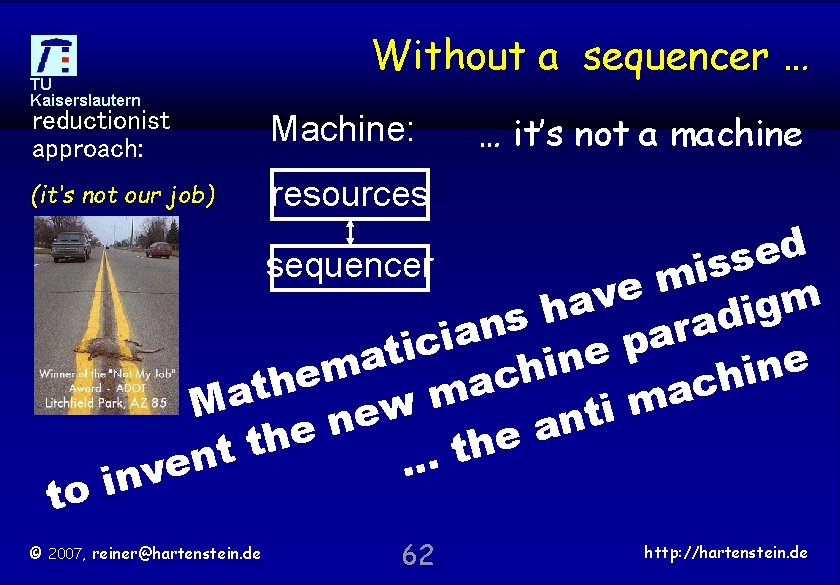 TU Kaiserslautern Without a sequencer … reductionist approach: Machine: (it‘s not our job) resources