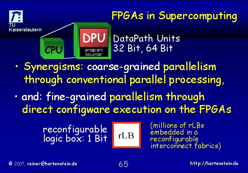 FPGAs in Supercomputing TU Kaiserslautern CPU DPU program counter Data. Path Units 32 Bit,