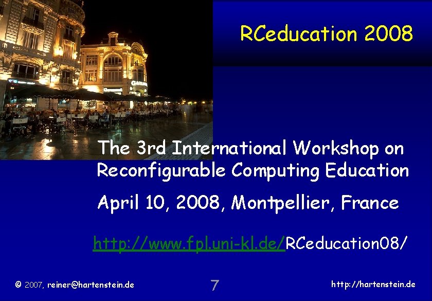 RCeducation 2008 TU Kaiserslautern The 3 rd International Workshop on Reconfigurable Computing Education April