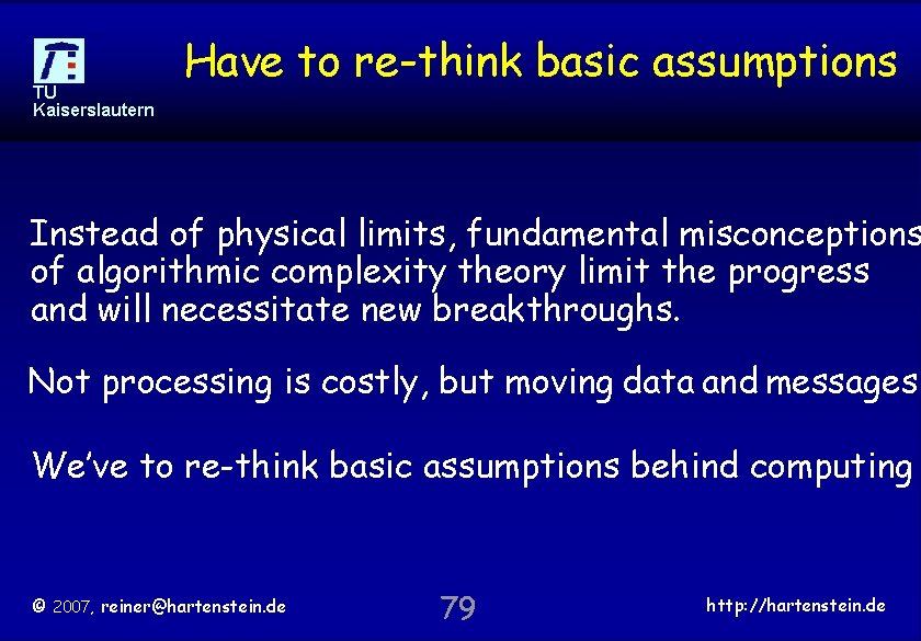 TU Kaiserslautern Have to re-think basic assumptions Instead of physical limits, fundamental misconceptions of