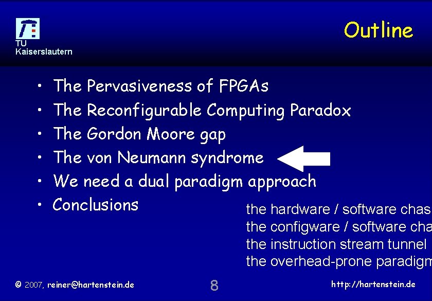 Outline TU Kaiserslautern • • • The Pervasiveness of FPGAs The Reconfigurable Computing Paradox