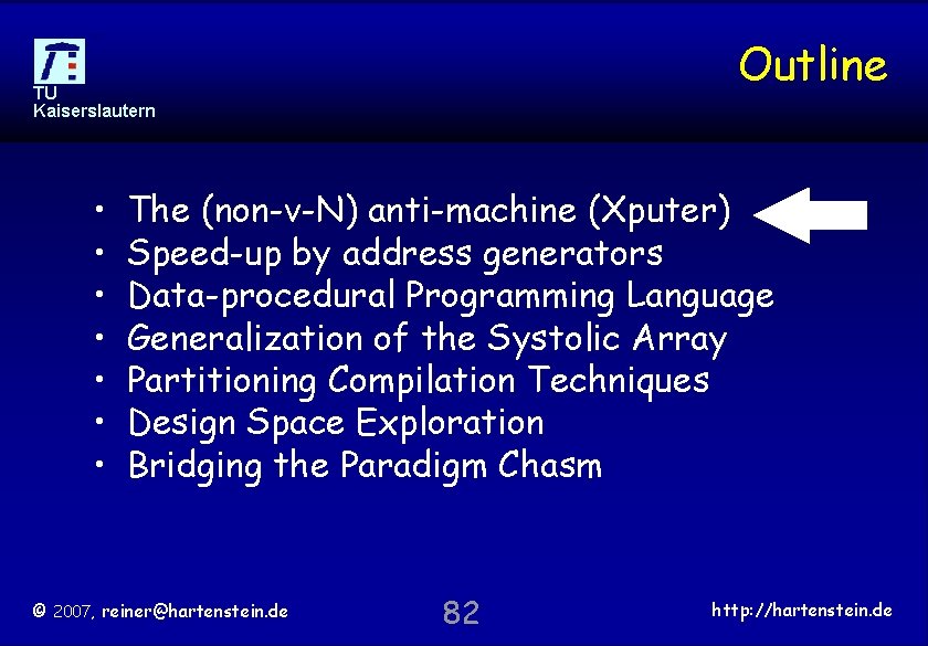 Outline TU Kaiserslautern • • The (non-v-N) anti-machine (Xputer) Speed-up by address generators Data-procedural