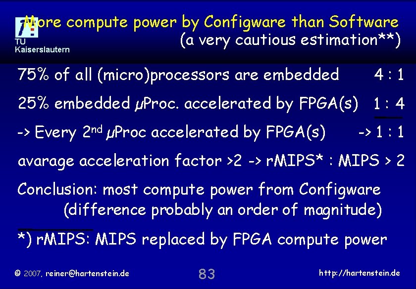 More compute power by Configware than Software TU (a very cautious estimation**) Kaiserslautern 75%