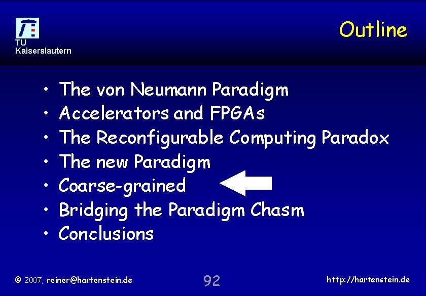 Outline TU Kaiserslautern • • The von Neumann Paradigm Accelerators and FPGAs The Reconfigurable