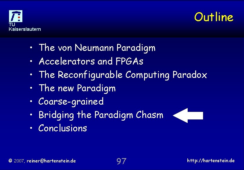 Outline TU Kaiserslautern • • The von Neumann Paradigm Accelerators and FPGAs The Reconfigurable