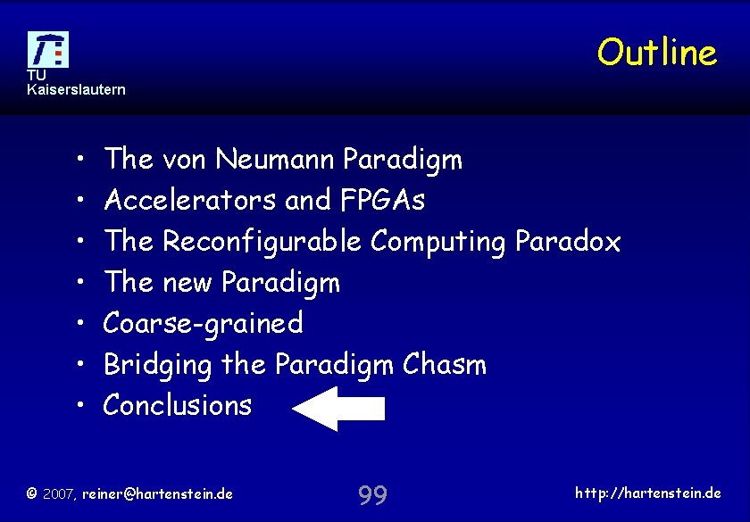 Outline TU Kaiserslautern • • The von Neumann Paradigm Accelerators and FPGAs The Reconfigurable