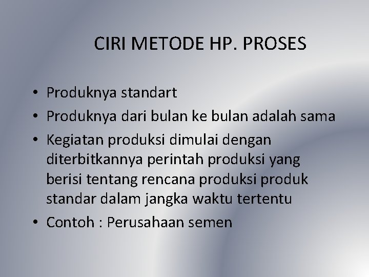 CIRI METODE HP. PROSES • Produknya standart • Produknya dari bulan ke bulan adalah