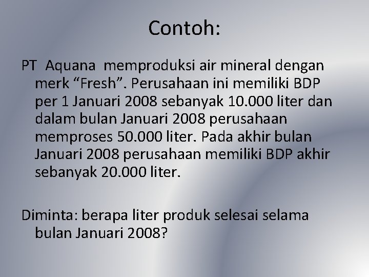 Contoh: PT Aquana memproduksi air mineral dengan merk “Fresh”. Perusahaan ini memiliki BDP per