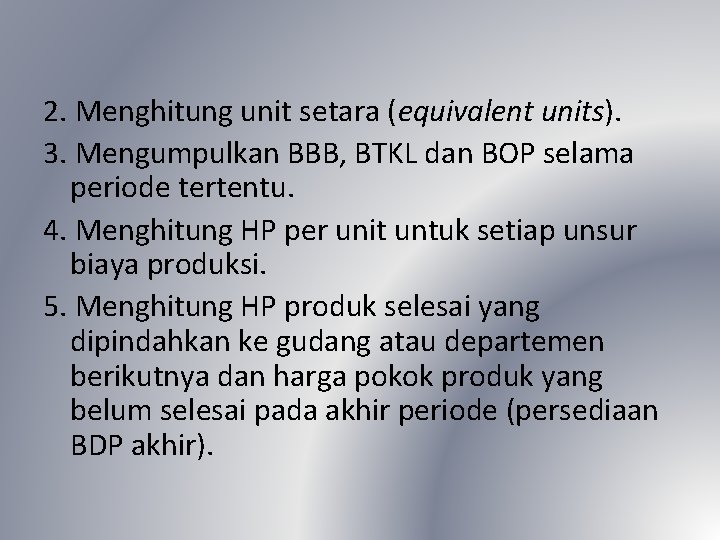 2. Menghitung unit setara (equivalent units). 3. Mengumpulkan BBB, BTKL dan BOP selama periode