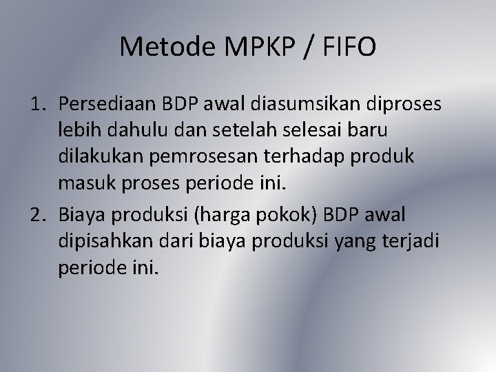 Metode MPKP / FIFO 1. Persediaan BDP awal diasumsikan diproses lebih dahulu dan setelah