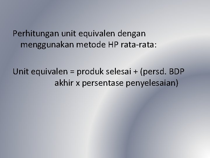 Perhitungan unit equivalen dengan menggunakan metode HP rata-rata: Unit equivalen = produk selesai +