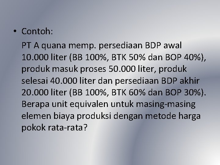  • Contoh: PT A quana memp. persediaan BDP awal 10. 000 liter (BB