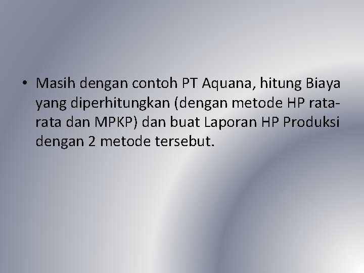  • Masih dengan contoh PT Aquana, hitung Biaya yang diperhitungkan (dengan metode HP