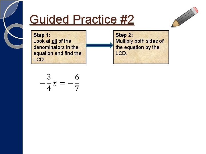 Guided Practice #2 Step 1: Look at all of the denominators in the equation Guided Practice #2 Step 1: Look at all of the denominators in the equation