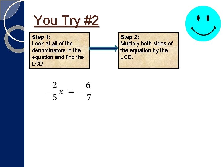 You Try #2 Step 1: Look at all of the denominators in the equation You Try #2 Step 1: Look at all of the denominators in the equation