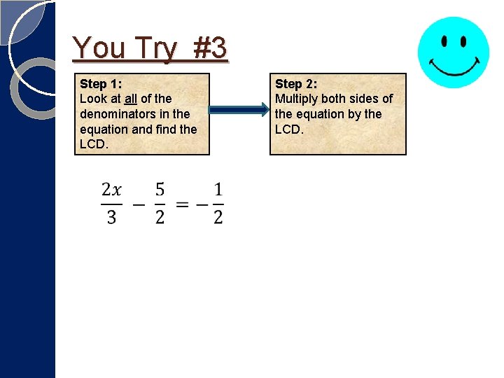 You Try #3 Step 1: Look at all of the denominators in the equation You Try #3 Step 1: Look at all of the denominators in the equation