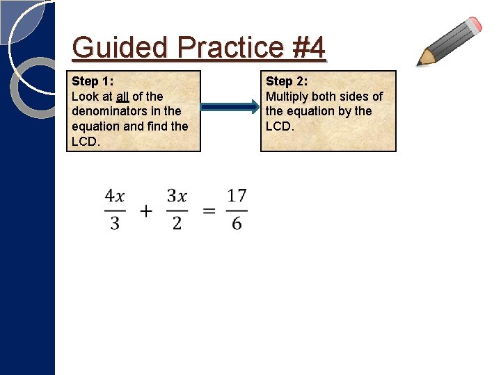Guided Practice #4 Step 1: Look at all of the denominators in the equation Guided Practice #4 Step 1: Look at all of the denominators in the equation