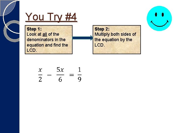 You Try #4 Step 1: Look at all of the denominators in the equation You Try #4 Step 1: Look at all of the denominators in the equation