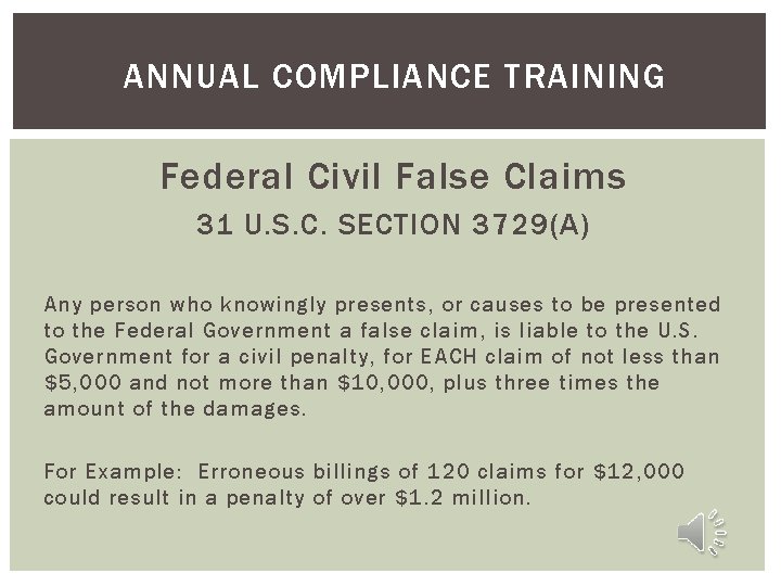 ANNUAL COMPLIANCE TRAINING Federal Civil False Claims 31 U. S. C. SECTION 3729(A) Any