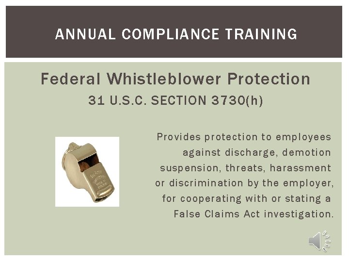 ANNUAL COMPLIANCE TRAINING Federal Whistleblower Protection 31 U. S. C. SECTION 3730(h) Provides protection