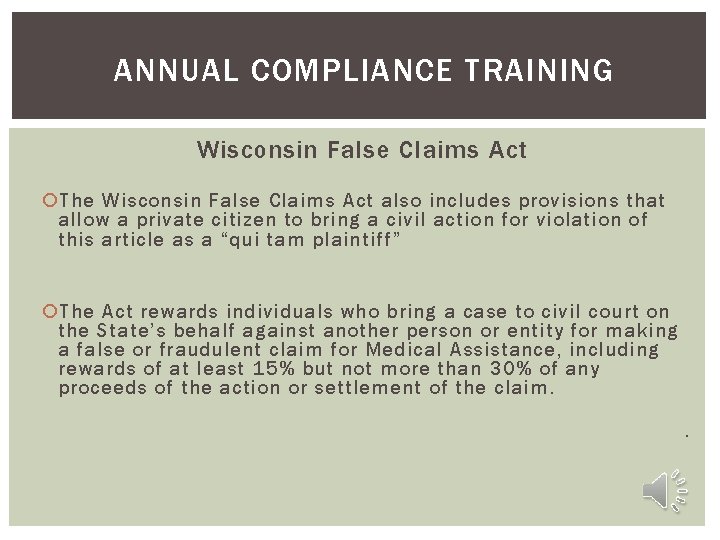 ANNUAL COMPLIANCE TRAINING Wisconsin False Claims Act The Wisconsin False Claims Act also includes