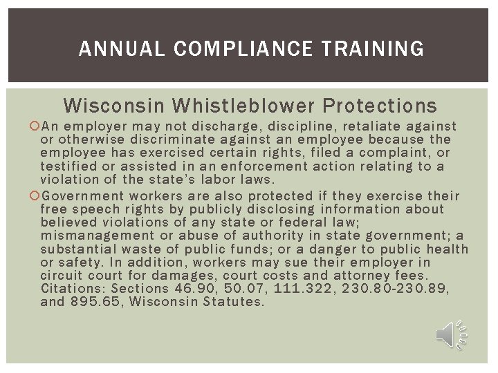ANNUAL COMPLIANCE TRAINING Wisconsin Whistleblower Protections An employer may not discharge, discipline, retaliate against