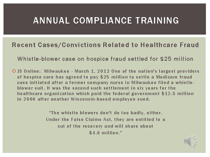 ANNUAL COMPLIANCE TRAINING Recent Cases/Convictions Related to Healthcare Fraud Whistle-blower case on hospice fraud