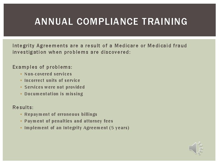ANNUAL COMPLIANCE TRAINING Integrity Agreements are a result of a Medicare or Medicaid fraud