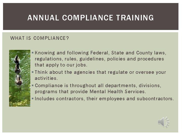 ANNUAL COMPLIANCE TRAINING WHAT IS COMPLIANCE? § Knowing and following Federal, State and County