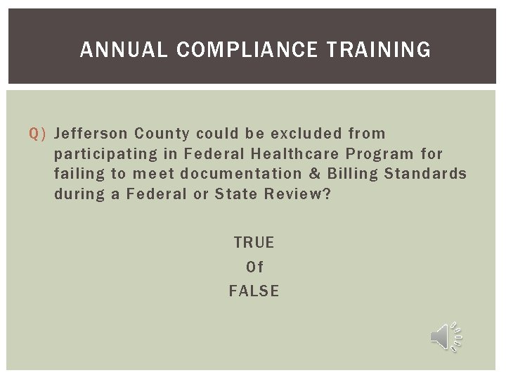 ANNUAL COMPLIANCE TRAINING Q) Jefferson County could be excluded from participating in Federal Healthcare