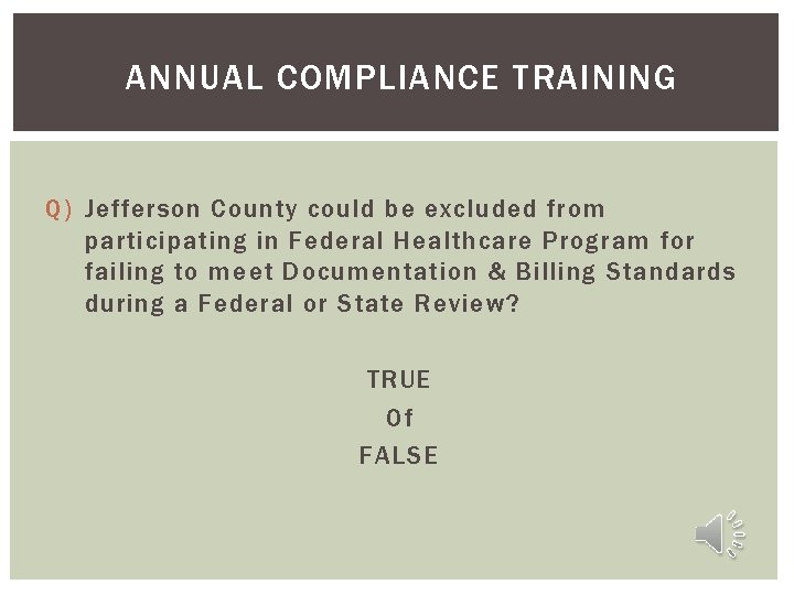 ANNUAL COMPLIANCE TRAINING Q) Jefferson County could be excluded from participating in Federal Healthcare