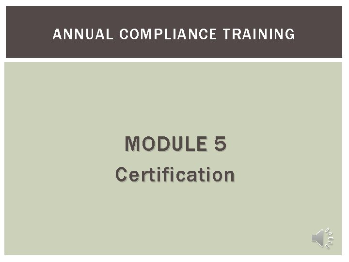 ANNUAL COMPLIANCE TRAINING MODULE 5 Certification 