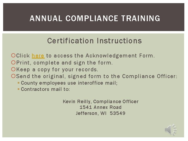 ANNUAL COMPLIANCE TRAINING Certification Instructions Click here to access the Acknowledgement Form. Print, complete