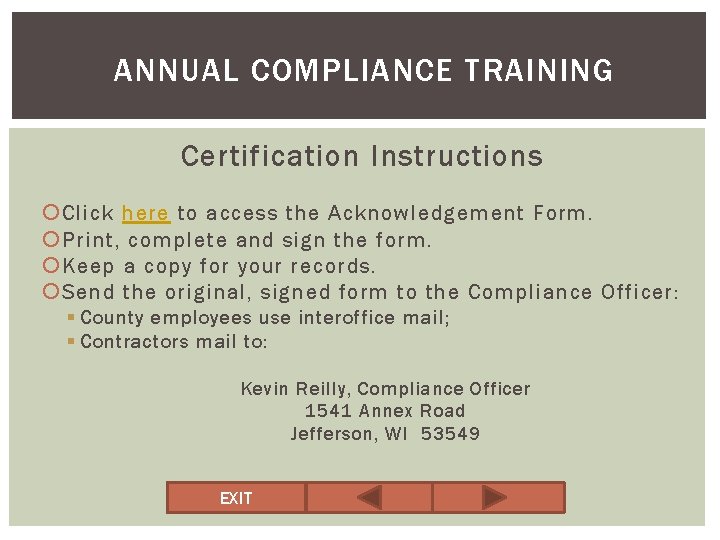 ANNUAL COMPLIANCE TRAINING Certification Instructions Click here to access the Acknowledgement Form. Print, complete