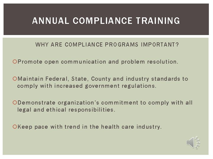 ANNUAL COMPLIANCE TRAINING WHY ARE COMPLIANCE PROGRAMS IMPORTANT? Promote open communication and problem resolution.