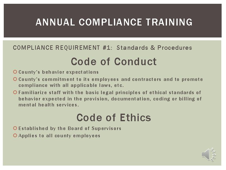 ANNUAL COMPLIANCE TRAINING COMPLIANCE REQUIREMENT #1: Standards & Procedures Code of Conduct County’s behavior