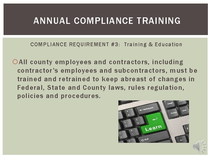 ANNUAL COMPLIANCE TRAINING COMPLIANCE REQUIREMENT #3: Training & Education All county employees and contractors,